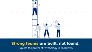 Psychology of Teamwork – The Make Or Break Factor